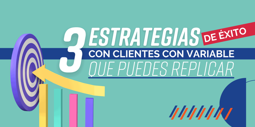3 estrategias de éxito con clientes variables